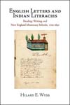 English Letters and Indian Literacies: Reading, Writing, and New England Missionary Schools, 1750-1830
